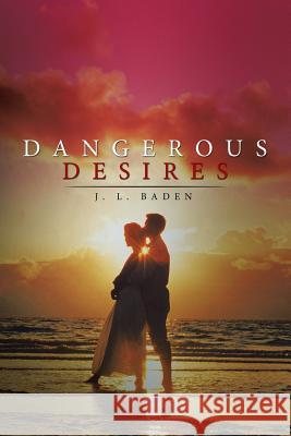 Dangerous Desires J L Baden 9781514452011 Xlibris