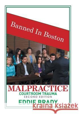 Malpractice: Courtroom Trauma Eddie Brady 9781514452264