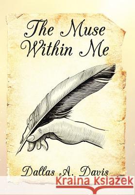 The Muse Within Me Dallas a Davis 9781514452684 Xlibris