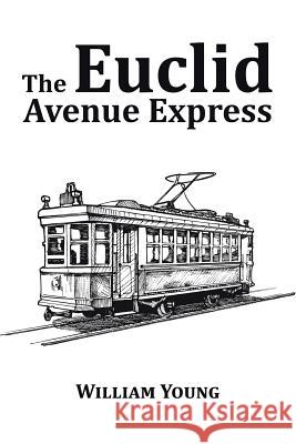 The Euclid Avenue Express Father William Young (Consultant Child and) 9781514452738 Xlibris