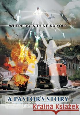 A Pastor's Story: Where Does This Find You Pastor Dave 9781514453070
