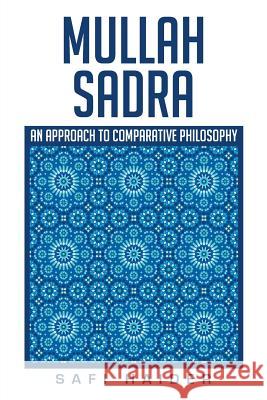 Mullah Sadra: An Approach to Comparative Philosophy Safi Haider 9781514453179 Xlibris