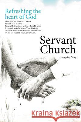 Servant Church: Refreshing the Heart of God Young Sun Song 9781514453544