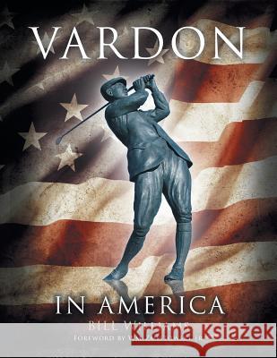 Vardon in America Bill Williams 9781514453711 Xlibris
