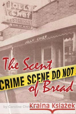 The Scent of Bread Caroline Christian 9781514454275 Xlibris