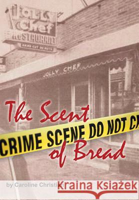 The Scent of Bread Caroline Christian 9781514454282 Xlibris