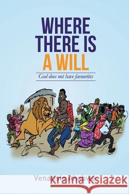 Where There Is a Will: God Does Not Have Favourites Venansio Ahabwe 9781514454336 Xlibris