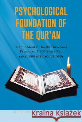 Psychological Foundation of The Qur'an: Islamic Mental Health Directions Presented 1,430 Years Ago (Analysis with Solutions) Muhammad Shoaib Shahid 9781514454602
