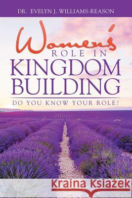 Women'S Role in Kingdom Building: Do You Know Your Role? Williams-Reason, Evelyn J. 9781514454695