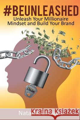 UNLEASH Your MILLIONAIRE MINDSET AND BUILD YOUR BRAND Natasha E Davis 9781514454862