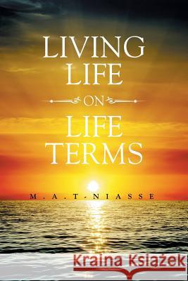 Living life On Life Terms M a T-Niasse 9781514454978 Xlibris