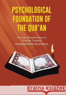 Psychological Foundation of the Qur'an II: Current Deterioration n Muslim Ummah (Analysis with Solutions Muhammad Shoaib Shahid 9781514455005