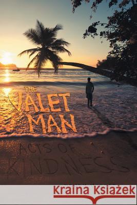 The Valet Man: Acts of Kindness Henry Valdez 9781514455210