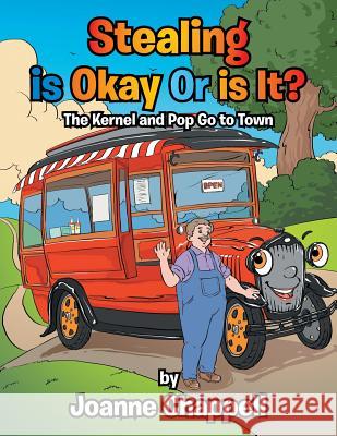 Stealing is Okay Or is It?: The Kernel and Pop Go to Town Joanne Chappell 9781514455371