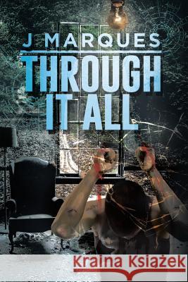 Through It All J. Marques 9781514456156