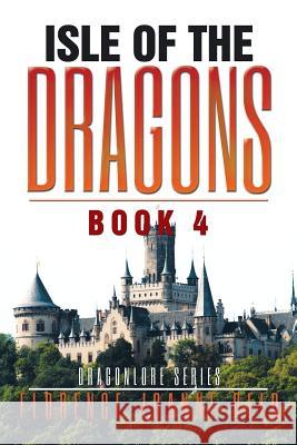 Isle of the Dragons: Book 4 Florence Joanne Reid 9781514456187
