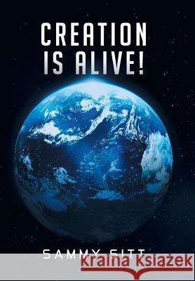 Creation Is Alive! Sammy Sitt 9781514456439 Xlibris