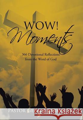 Wow! Moments: 366 Devotional Reflections from the Word of God Pastor Gerald Parker, Sr 9781514456699