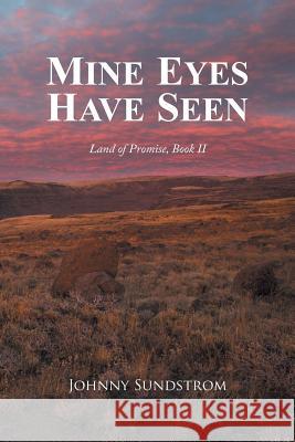 Mine Eyes Have Seen: Land of Promise, Book II Johnny Sundstrom 9781514457931