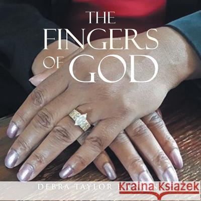 The Fingers of God: My Words of Inspiration Debra Taylor Hankins 9781514458181