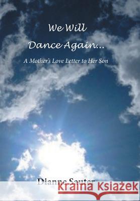We Will Dance Again: A Mother's Love Letter to Her Son Dianne Sauter 9781514458259