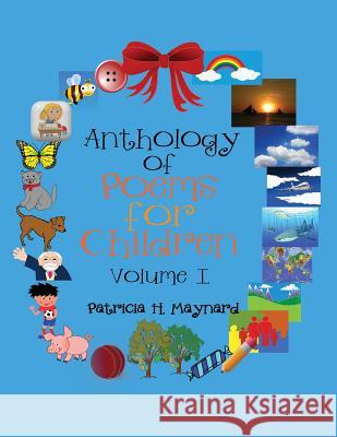 Anthology of Poems for Children: Volume I Patricia H. Maynard 9781514458396