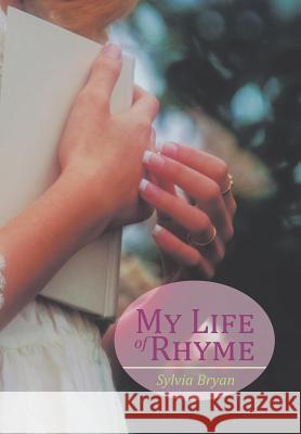 My Life of Rhyme Sylvia Bryan 9781514458587 Xlibris