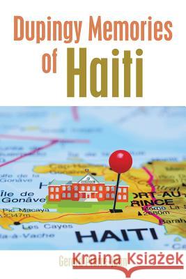 Dupingy Memories of Haiti Gerard Pierre-Jean 9781514459201 Xlibris