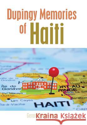 Dupingy Memories of Haiti Gerard Pierre-Jean 9781514459218 Xlibris