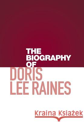 The Biography of Doris Lee Raines Doris Raines 9781514459331 Xlibris