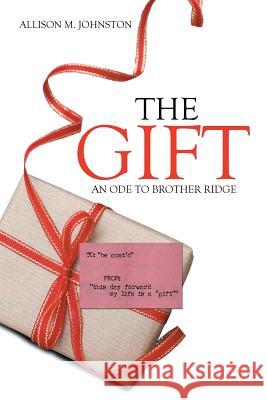 The Gift: An Ode to Brother Ridge Allison M. Johnston 9781514460030 Xlibris