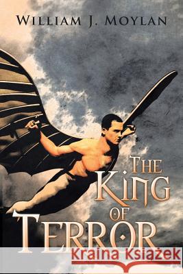 The King of Terror William J. Moylan 9781514460917 Xlibris Corporation