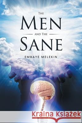 The Men and the Sane Embaye Melekin 9781514461723 Xlibris Corporation