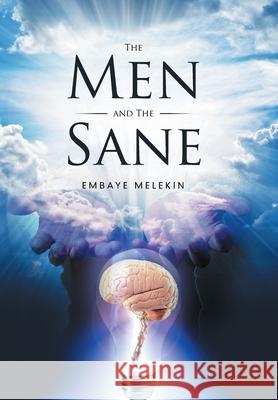 The Men and the Sane Embaye Melekin 9781514461730 Xlibris Corporation