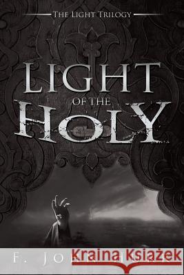 Light of the Holy F. John Hurr 9781514462270 Xlibris Corporation