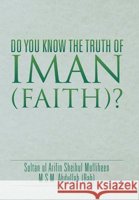 Do You Know the Truth of Iman (Faith)? M. S. M. Abdulla 9781514462867 Xlibris