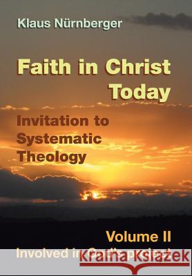 Faith in Christ today Invitation to Systematic Theology: Volume II Involved in God's project Klaus Nurnberger 9781514463116