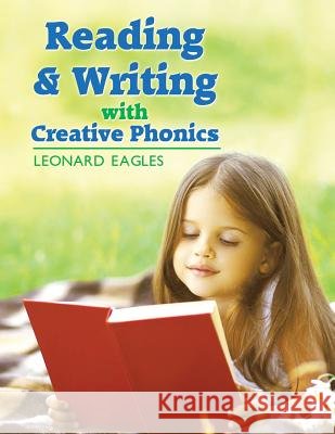 Reading & Writing with Creative Phonics Leonard Eagles 9781514463475