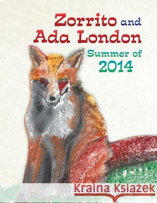 Zorrito and Ada London Summer of 2014 Espinosa, Jocelyne 9781514463970