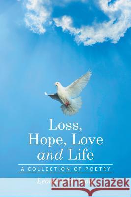 Loss, Hope, Love and Life: A Collection of Poetry Leonard O 9781514464526 Xlibris
