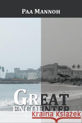 Great Encounter Paa Mannoh 9781514464991 Xlibris