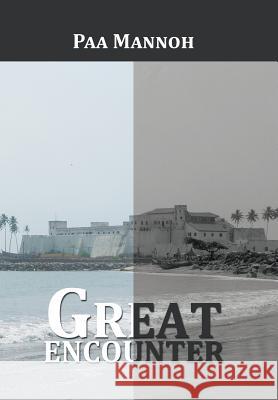 Great Encounter Paa Mannoh 9781514465004 Xlibris