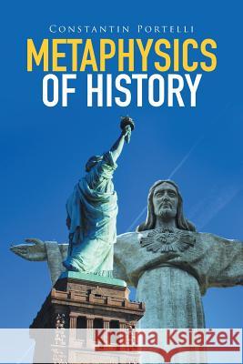 Metaphysics of History Constantin Portelli   9781514465196 Xlibris