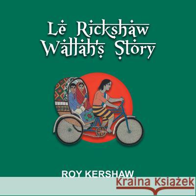 Le Rickshaw Wallah's Story Roy Kershaw 9781514465790