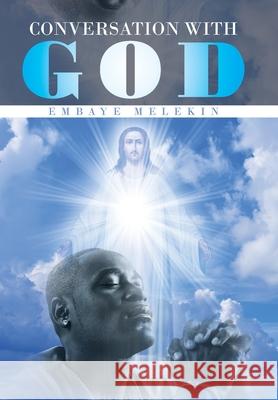 Conversation with God Embaye Melekin 9781514466032 Xlibris UK