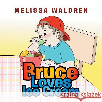 Bruce Loves Ice Cream Melissa Waldren 9781514466254