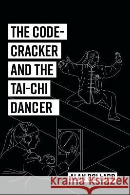 The Code-Cracker and the Tai-Chi Dancer Alan Bollard 9781514466865 Xlibris Nz