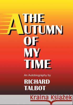 The Autumn Of My Time Richard Talbot 9781514467190
