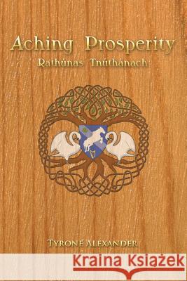 Aching Prosperity: Rathúnas Tnúthánach Ty Alexander Huynh 9781514467350 Xlibris Us