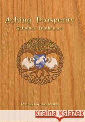 Aching Prosperity: Rathúnas Tnúthánach Ty Alexander Huynh 9781514467367 Xlibris Us